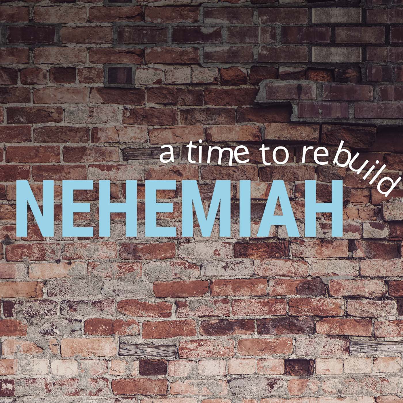 Nehemiah - A Time To Rebuild